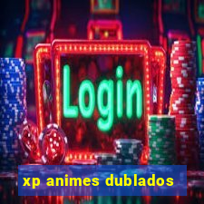 xp animes dublados